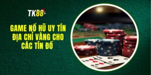 Game Nổ Hũ Uy Tín - Địa Chỉ Vàng Cho Các Tín Đồ